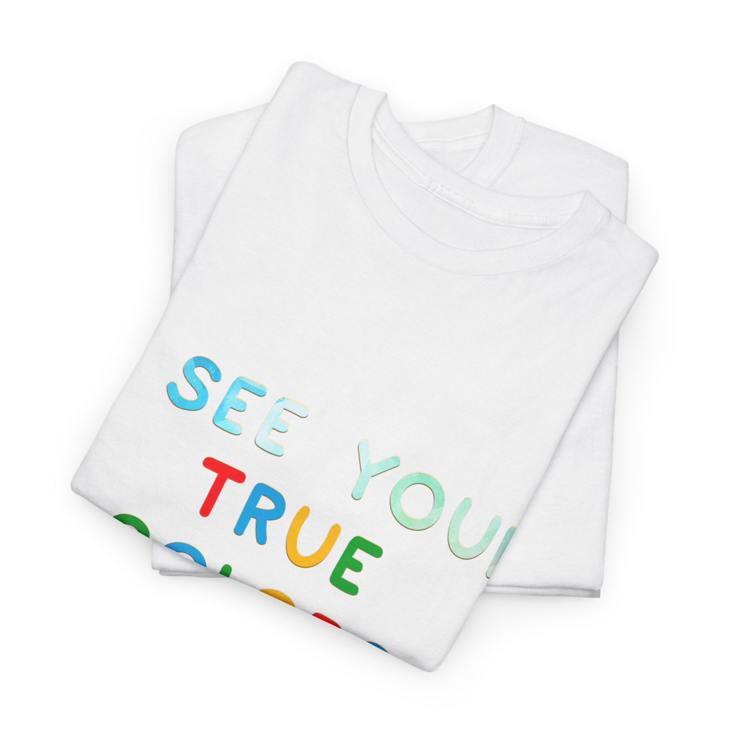 Autism I See Your True Colors That's Why I Love you T-shirt Unisex Heavy Cotton