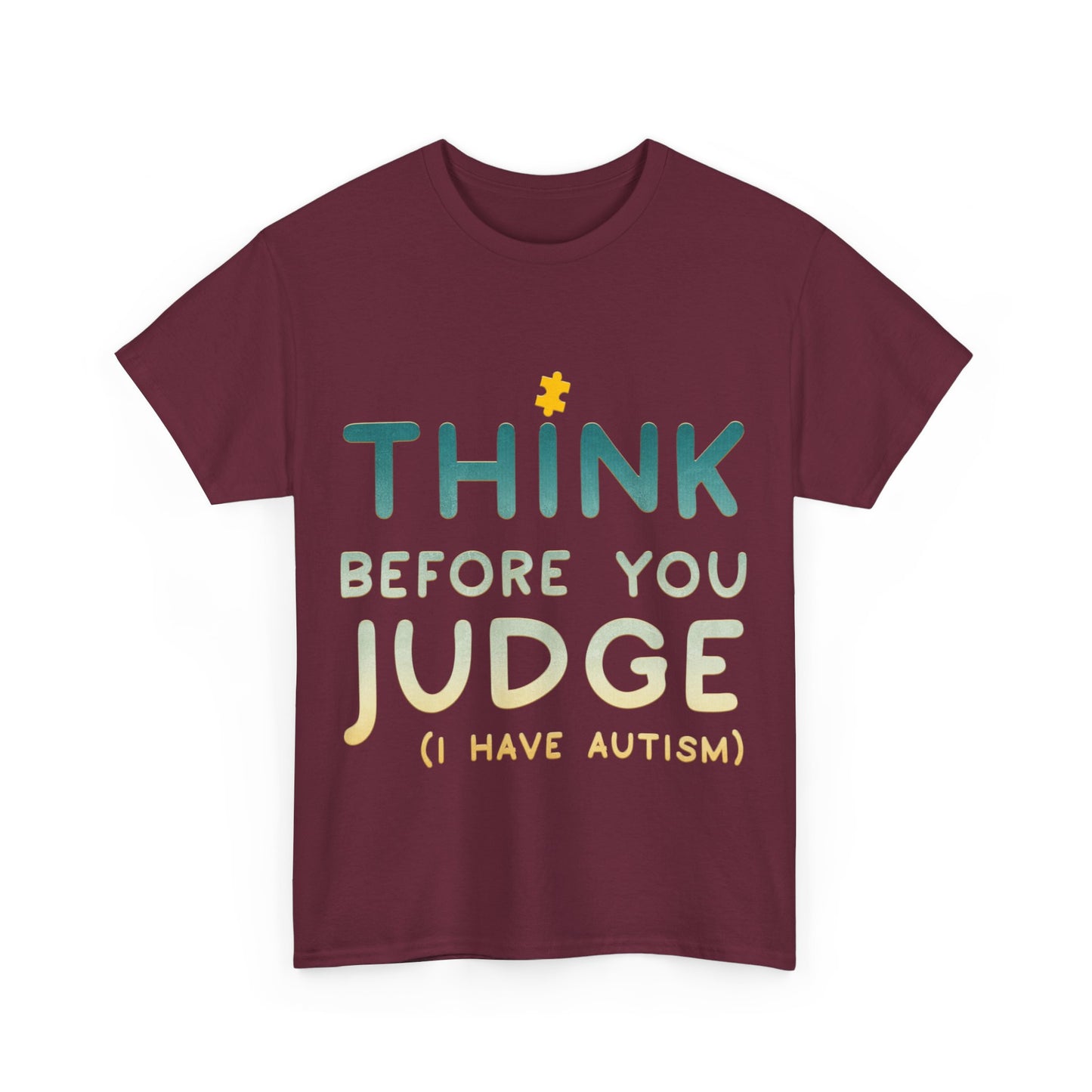 Think Before You Judge I have Autism T-shirt Unisex Heavy Cotton