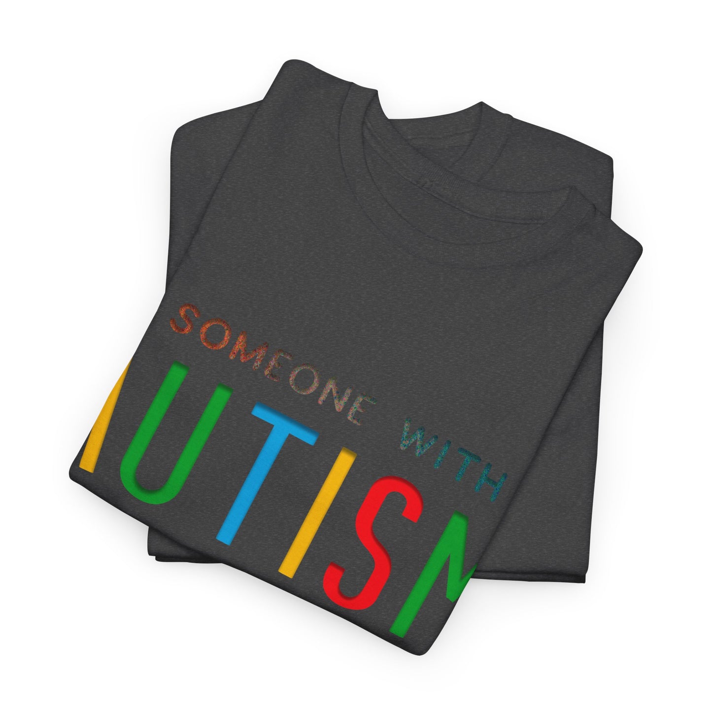 Autism Someone with Autism has Taught Me Love Needs No Words T-shirt Unisex Heavy Cotton
