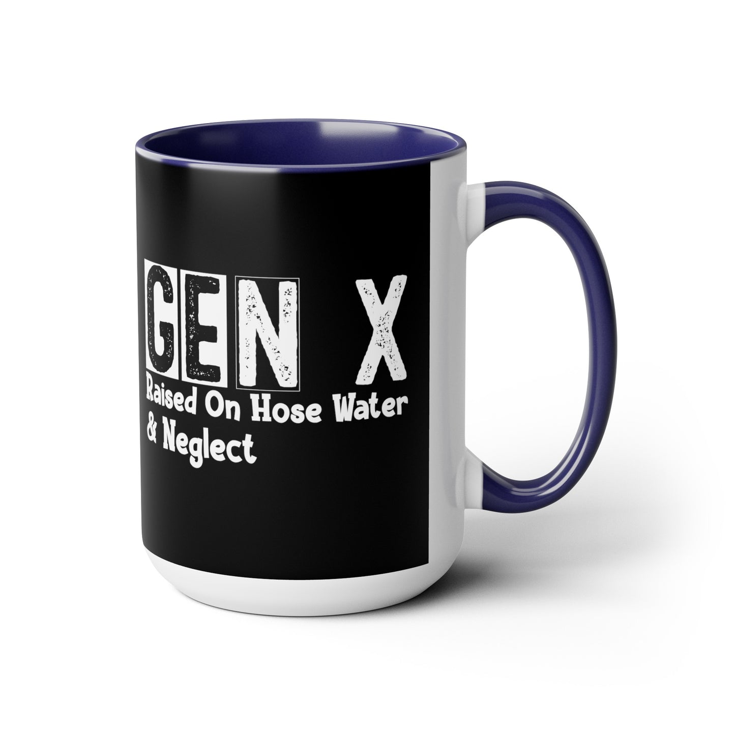 GEN X Raised On Hose Water & Neglect 15oz Coffee Mug