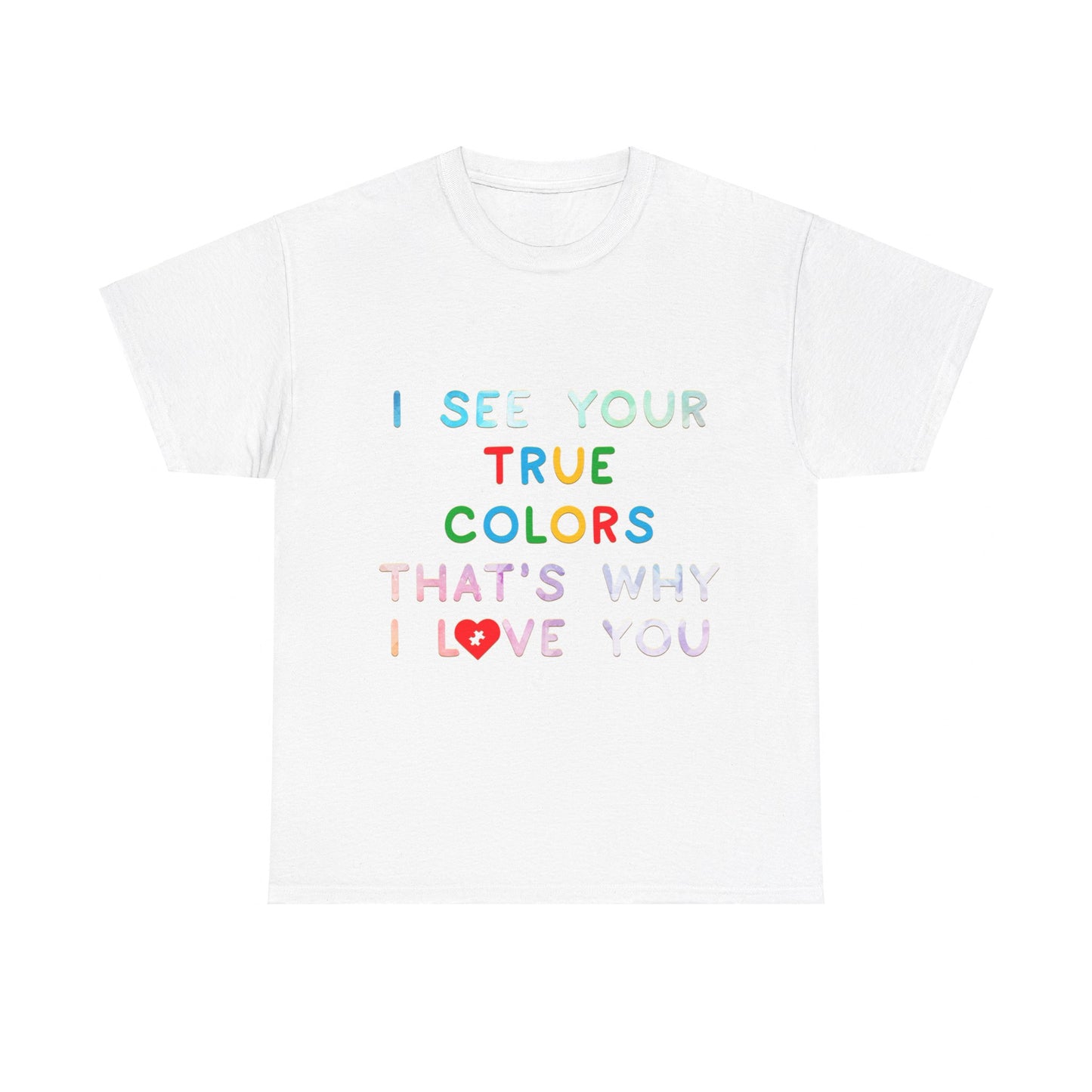 Autism I See Your True Colors That's Why I Love you T-shirt Unisex Heavy Cotton