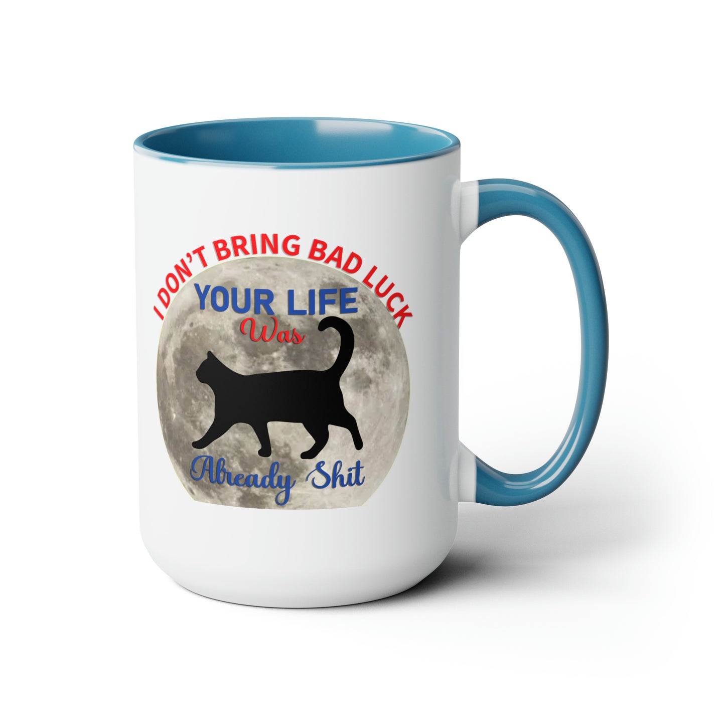 I Dont Bring Bad Luck Your Life Was Already Sh*t 11oz Mug