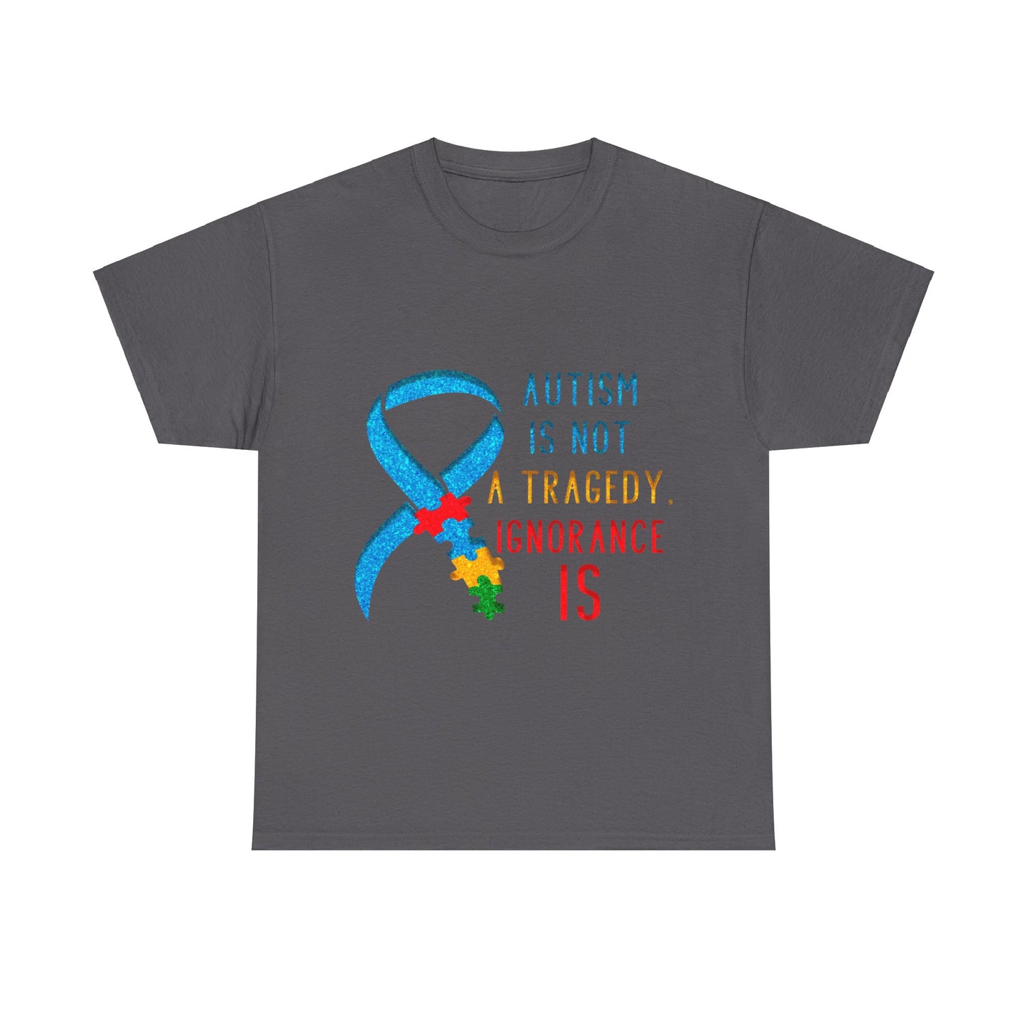 Autism is NOT a Tragedy IGNORANCE is T-shirt Unisex Heavy Cotton