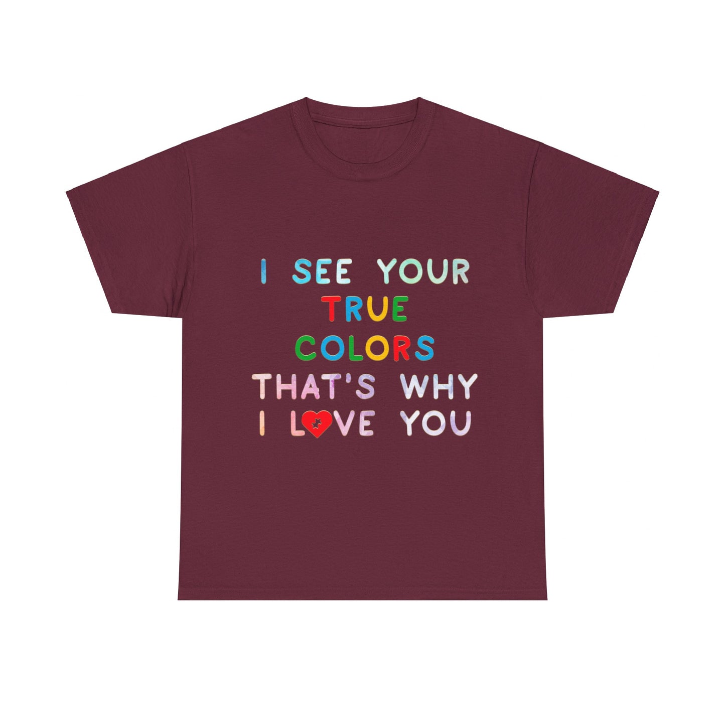 Autism I See Your True Colors That's Why I Love you T-shirt Unisex Heavy Cotton