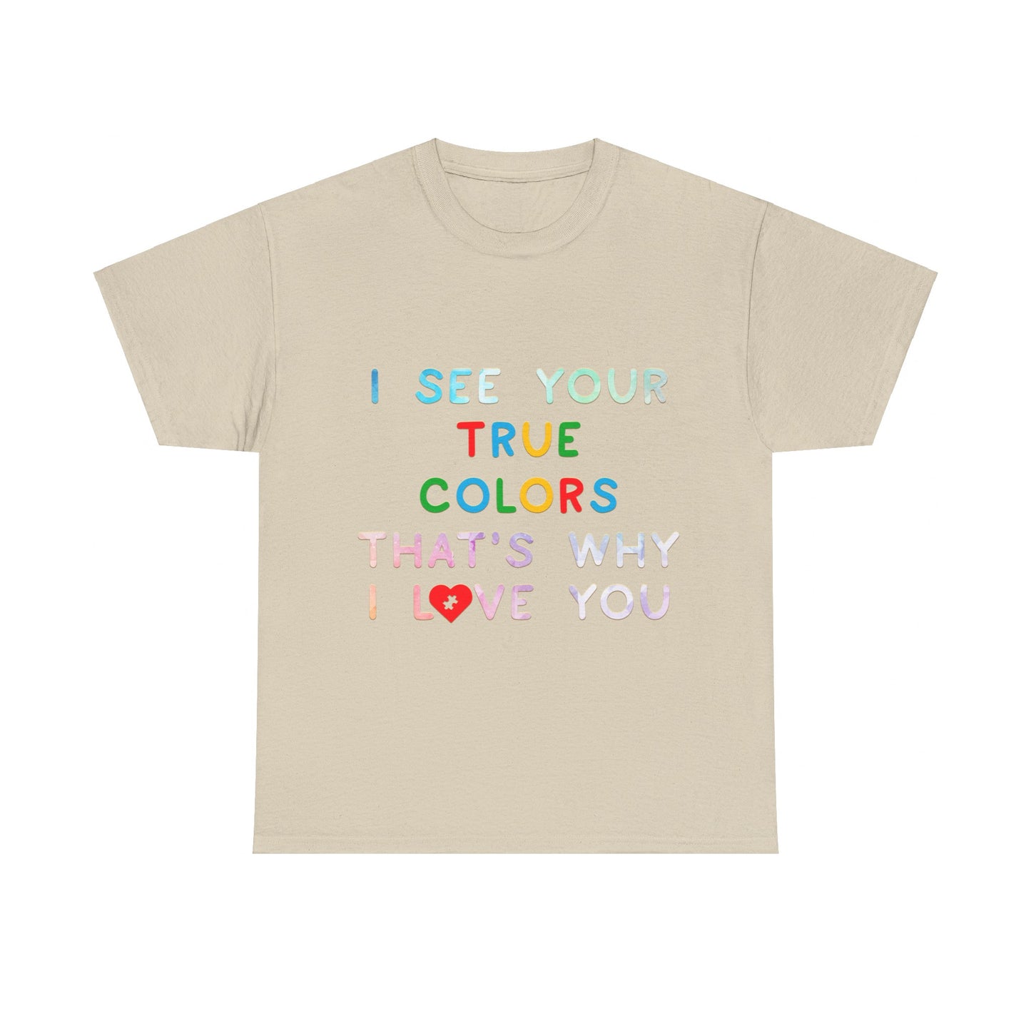 Autism I See Your True Colors That's Why I Love you T-shirt Unisex Heavy Cotton