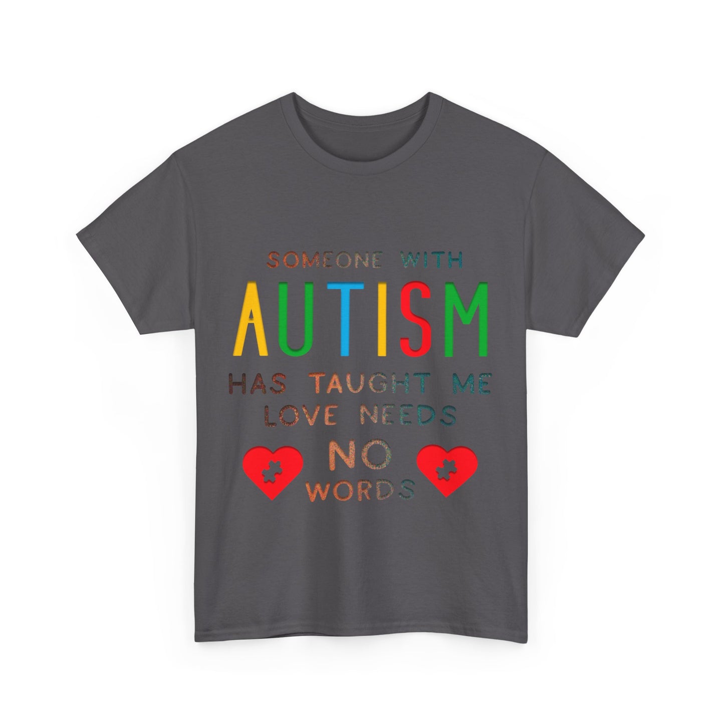 Autism Someone with Autism has Taught Me Love Needs No Words T-shirt Unisex Heavy Cotton