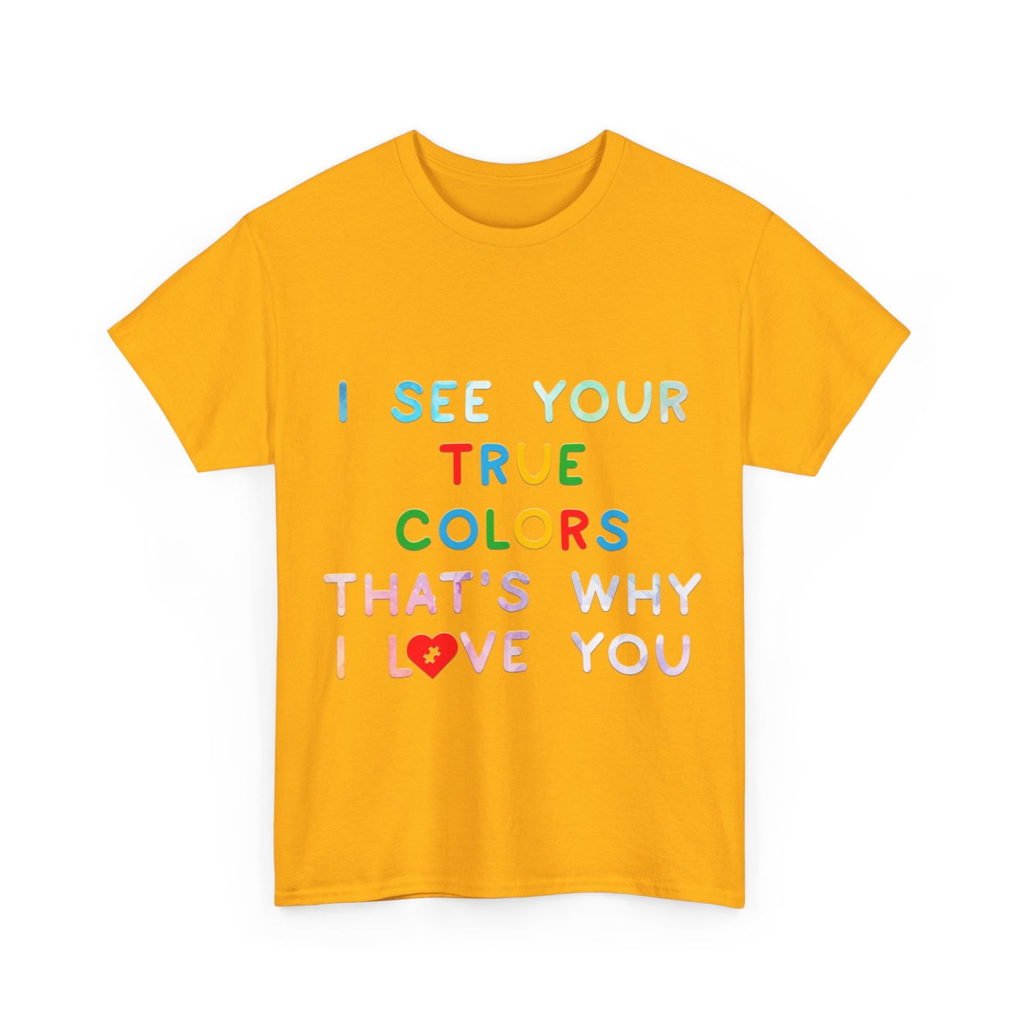 Autism I See Your True Colors That's Why I Love you T-shirt Unisex Heavy Cotton