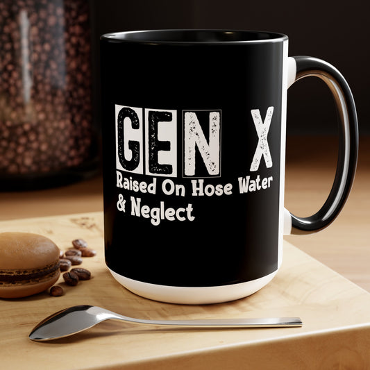 GEN X Raised On Hose Water & Neglect 15oz Coffee Mug